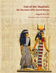 Out of the Shadows: The Heroines Who Saved Moses - Gor Ziv, Haggith