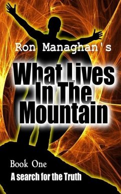What Lives In The Mountain: A search for the Truth - Managhan, Ron