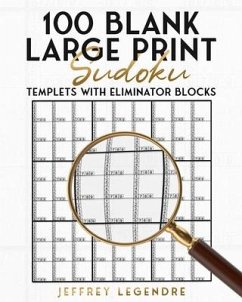 100 Blank Large Print Sudoku Templets With Eliminator Blocks - Legendre, Jeffrey
