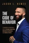 The Code of Behavior: 5 Essentials to Unlocking a Life of Extreme Inspiration, Unlimited Confidence, and Endless Victory