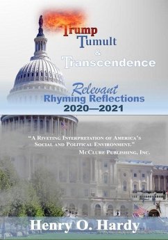 Trump, Tumult and Transcendence: Relevant Rhyming Reflections 2020-2021 - Hardy, Henry O.