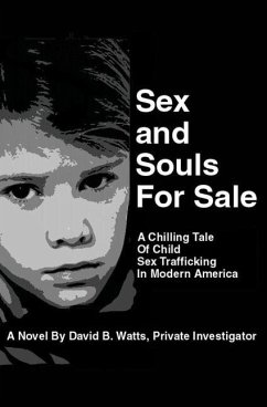 Sex and Souls For Sale: A Chilling Tale of Child Sex Trafficking in Modern America - Watts, David Bartle