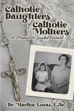 Catholic Daughters of Catholic Mothers: A Memoir and Guided Journal - Lucas, Martha