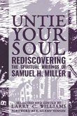 Untie Your Soul: Rediscovering the Spiritual Writings of Samuel H. Miller