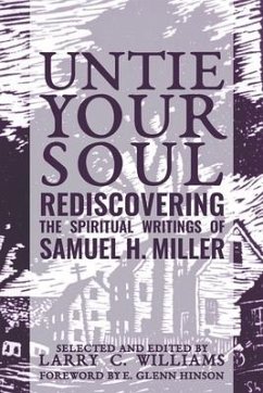 Untie Your Soul: Rediscovering the Spiritual Writings of Samuel H. Miller - Williams, Larry C.