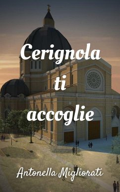 Cerignola ti accoglie: Una storia antica... - Migliorati, Antonella