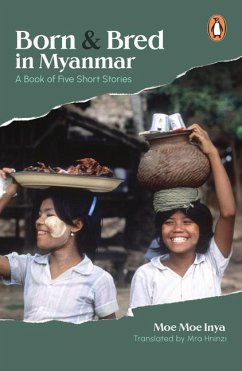 Born and Bred in Myanmar: A Book of Five Short Stories - Inya, Moe Moe