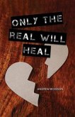 Only the Real Will Heal