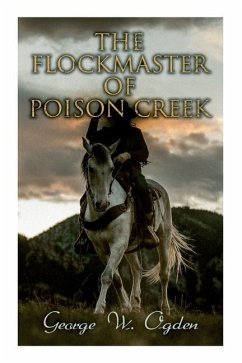 The Flockmaster of Poison Creek - Ogden, George W