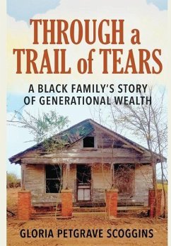 Through a Trail of Tears: A Black Family's Story of Generational Wealth - Scoggins, Gloria Petgrave