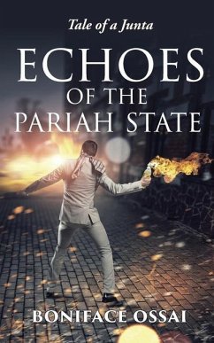 Echoes of the Pariah State: Tale of a Junta - Ossai, Boniface