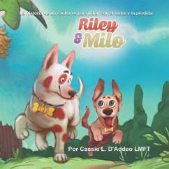 Riley & Milo: La historia de un cachorro para lidiar con el dolor y la pérdida - D'Addeo, Cassie L.
