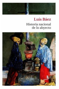 Historia nacional de lo abyecto - Báez -., Luis