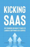 Kicking SaaS: 101 Founders on What it Takes to Launch a Software as a Service