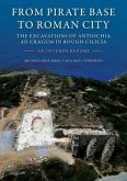 From Pirate Base to Roman City: The Excavations of Antiochia AD Cragum in Rough Cilicia