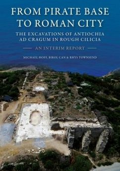 From Pirate Base to Roman City: The Excavations of Antiochia AD Cragum in Rough Cilicia - Hoff, Michael