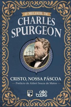 O melhor de Charles Spurgeon - Cristo, nossa Páscoa - Spurgeon, Charles