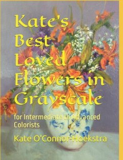 Kate's Best Loved Flowers in Grayscale: for Intermediate to Advanced Colorists - O'Connor-Hoekstra, Kate