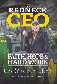 The Redneck CEO: Faith, Hope & Hard Work - Findley, Gary A.