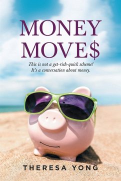 Money Moves: This Is Not a Get-Rich-Quick Scheme! It's a Conversation About Money. - Yong, Theresa