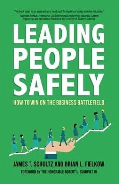 Leading People Safely: How to Win on the Business Battlefield - Fielkow, Brian; Shultz, James