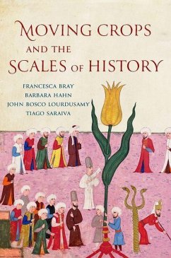 Moving Crops and the Scales of History - Bray, Francesca; Hahn, Barbara; Lourdusamy, John Bosco