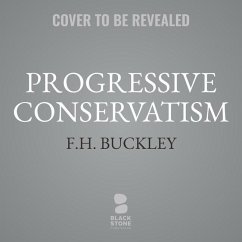 Progressive Conservatism: How Republicans Will Become America's Natural Governing Party - Buckley, F. H.