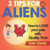 How to LOVE your pets with Quality Time: 3 Tips For Aliens