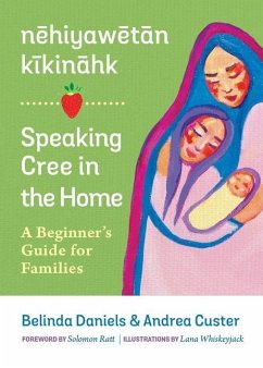 Nehiyawetan Kikinahk? / Speaking Cree in the Home - Custer, Andrea; Daniels, Belinda