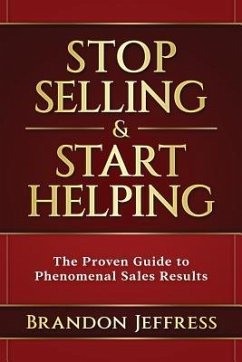 Stop Selling and Start Helping: The Proven Guide to Phenomenal Sales Results - Jeffress, Brandon