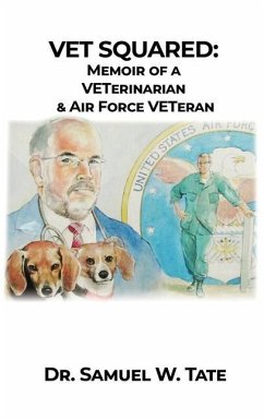 Vet Squared: Memoir of a VETerinarian & Air Force VETeran - Tate, Samuel W.