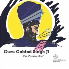 Guru Gobind Singh Ji - The Positive Soul - Dhillon, Ishpal Kaur