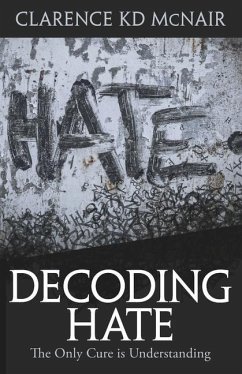 Decoding Hate: The Only Cure is Understanding - McNair, Clarence