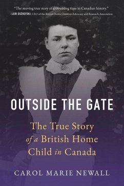 Outside the Gate: The True Story of a British Home Child in Canada - Newall, Carol