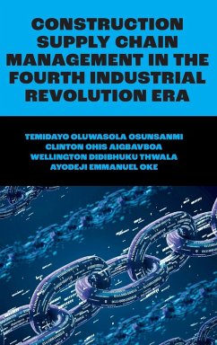 Construction Supply Chain Management in the Fourth Industrial Revolution Era - Osunsanmi, Temidayo Oluwasola; Aigbavboa, Clinton Ohis