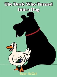 The Duck Who Turned Into a Dog - Begell, Shaun
