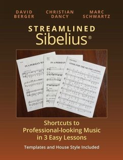 Streamlined Sibelius: Shortcuts to Professional-looking Music in 3 Easy Lessons - Dancy, Christian; Schwartz, Marc; Berger, David