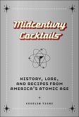 Midcentury Cocktails: History, Lore, and Recipes from America's Atomic Age