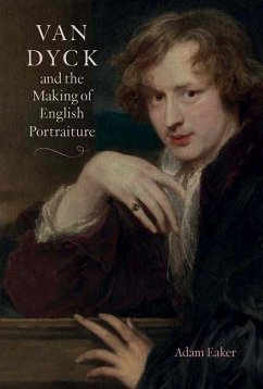 Van Dyck and the Making of English Portraiture - Eaker, Adam