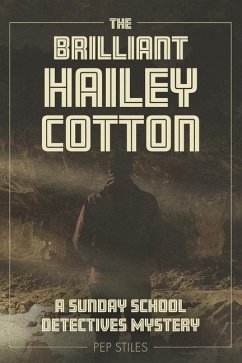 The Brilliant Hailey Cotton: A Sunday School Detectives Mystery - Stiles, Pep