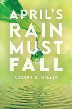 April's Rain Must Fall - Miller, Robert E