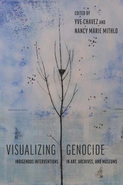 Visualizing Genocide: Indigenous Interventions in Art, Archives, and Museums