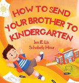 How to Send Your Brother to Kindergarten