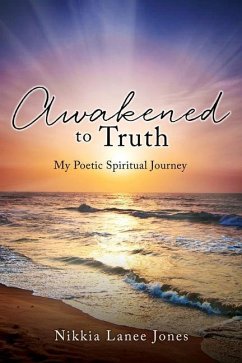 Awakened to Truth: My Poetic Spiritual Journey - Jones, Nikkia Lanee