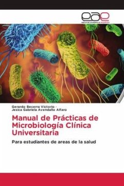 Manual de Prácticas de Microbiología Clínica Universitaria - Becerra Victorio, Gerardo;Avendaño Alfaro, Jesica Gabriela