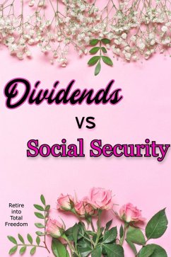 Dividends vs. Social Security: Retire into Total Freedom (MFI Series1, #142) (eBook, ePUB) - King, Joshua