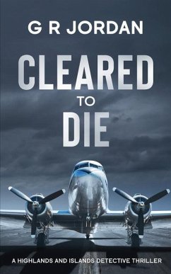 Cleared to Die: A Highlands and Islands Detective Thriller - Jordan, G. R.