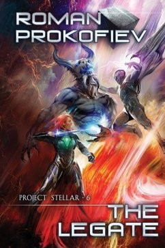 The Legate (Project Stellar Book 6): LitRPG Series - Prokofiev, Roman