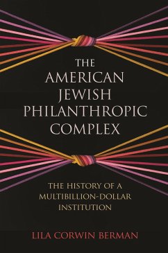 The American Jewish Philanthropic Complex - Berman, Lila Corwin