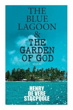 The Blue Lagoon & The Garden of God (Sequel) - De Vere Stacpoole, Henry